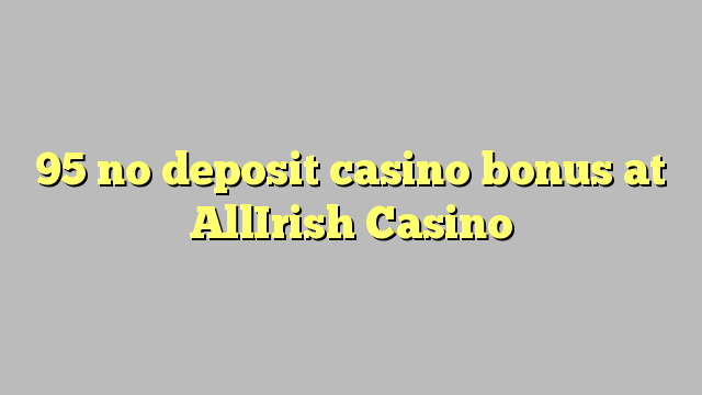 95 no deposit casino bonus at AllIrish Casino