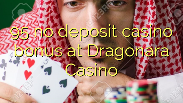 95 no deposit casino bonus at Dragonara Casino