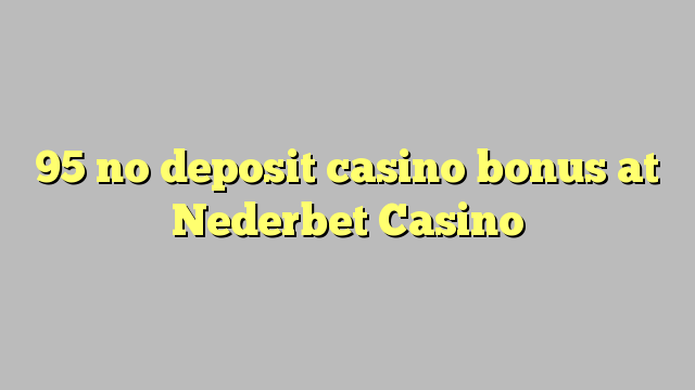 95 no deposit casino bonus at Nederbet  Casino