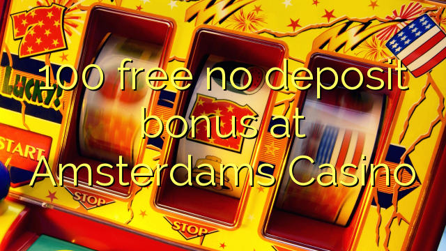 100 free no deposit bonus at Amsterdams  Casino