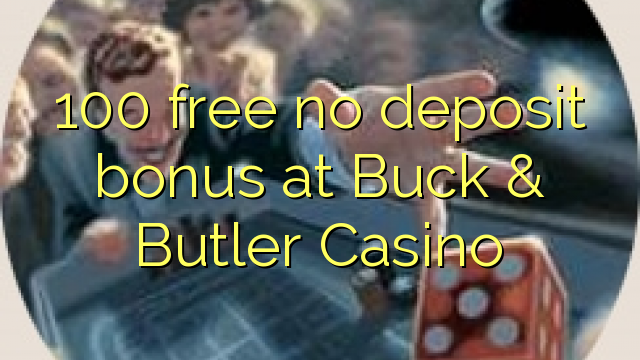 100 bonus bla depożitu b'xejn f'Buck & Butler Casino