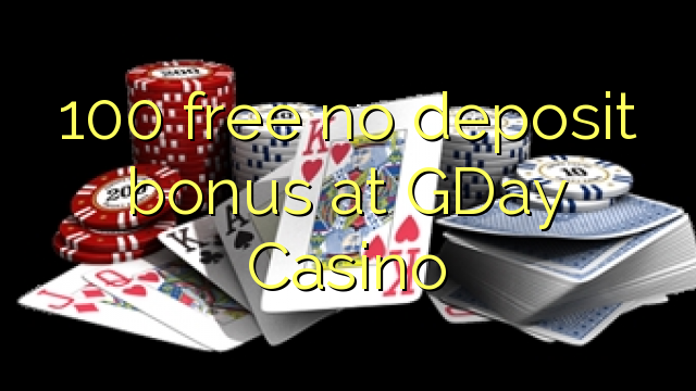 100 free no deposit bonus at GDay  Casino