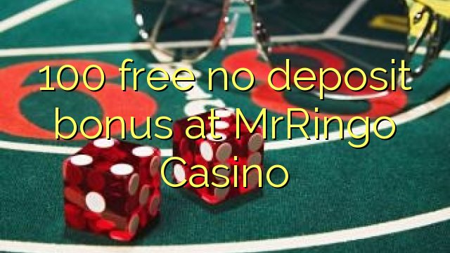 100 free no deposit bonus at MrRingo Casino