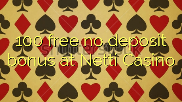 100 free no deposit bonus at Netti  Casino