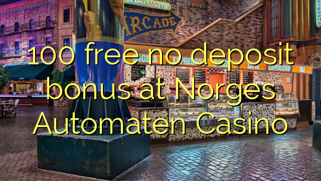 100 free no deposit bonus at Norges Automaten Casino