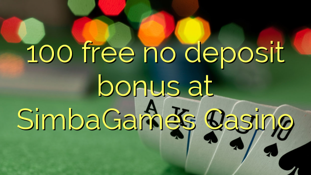 100 besplatno No deposit bonus na SimbaGames Casino