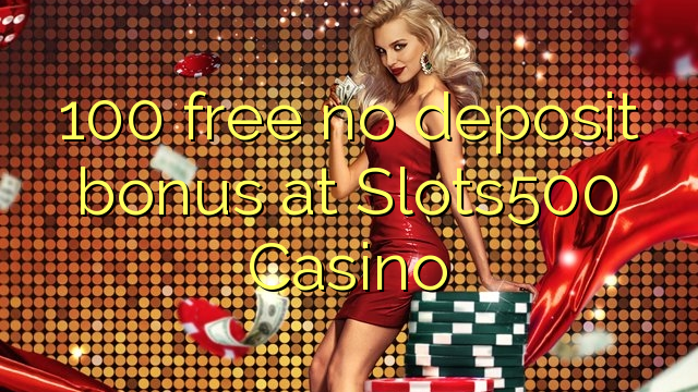 100 free no deposit bonus at Slots500 Casino