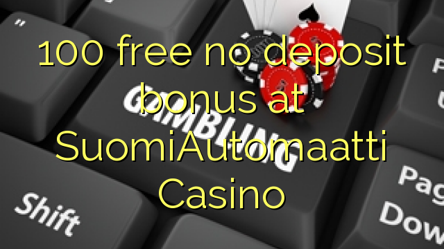 100 free no deposit bonus at SuomiAutomaatti Casino