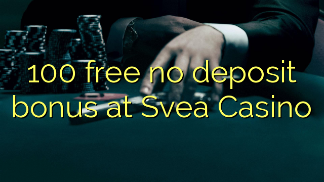 100 free no deposit bonus at Svea  Casino