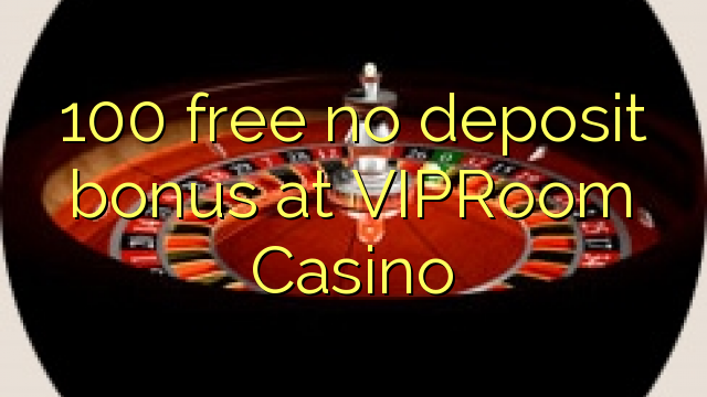 100 free no deposit bonus at VIPRoom  Casino