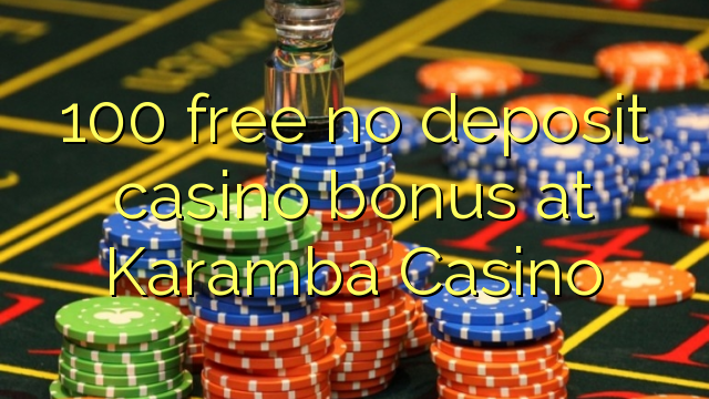 100 free no deposit casino bonus at Karamba Casino