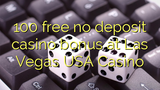 100 free no deposit casino bonus at Las Vegas USA Casino