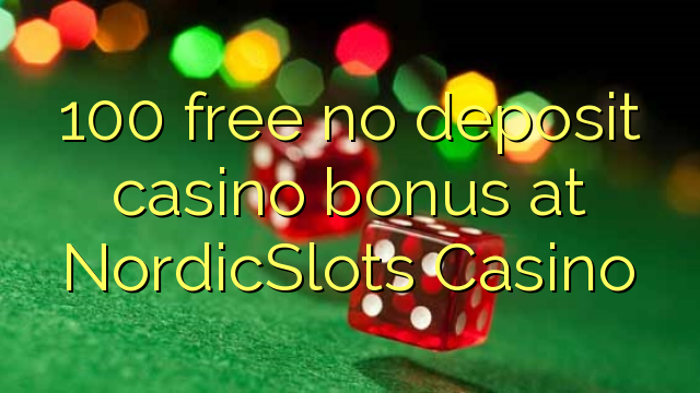 100 free no deposit casino bonus at NordicSlots Casino