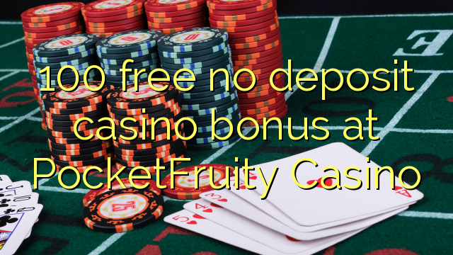 100 libirari ùn Bonus accontu Casinò à PocketFruity Casino