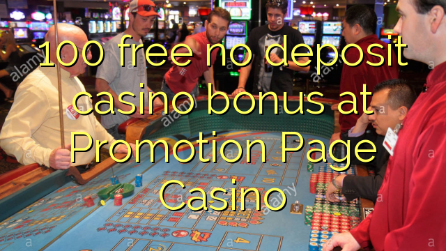 100 free no deposit casino bonus at Promotion Page Casino