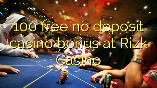 100 free no deposit casino bonus at Rizk Casino