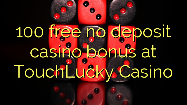 100 free no deposit casino bonus at TouchLucky Casino