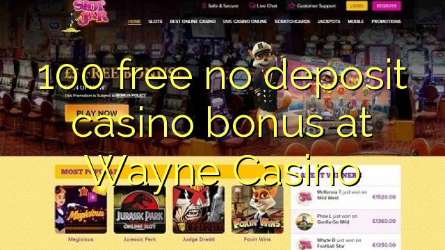 100 free no deposit casino bonus at Wayne  Casino