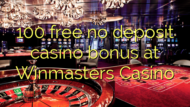 100 free no deposit casino bonus at Winmasters Casino