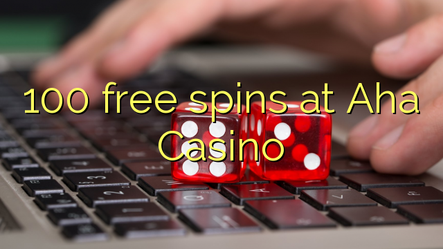 100 free spins at Aha  Casino