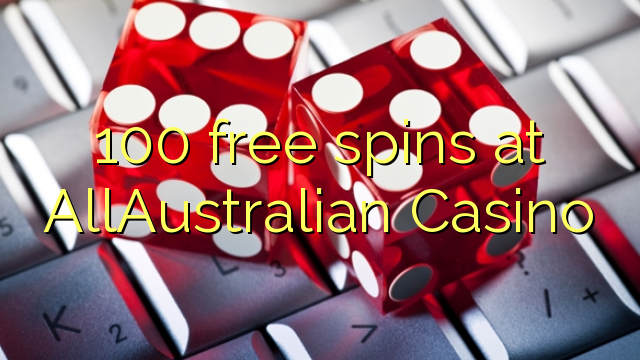 100 free spins at AllAustralian Casino