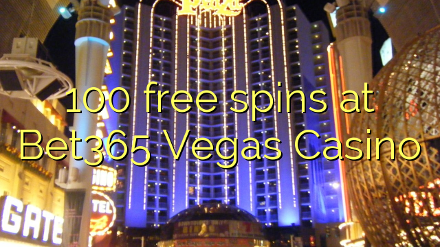 100 free spins at Bet365 Vegas Casino