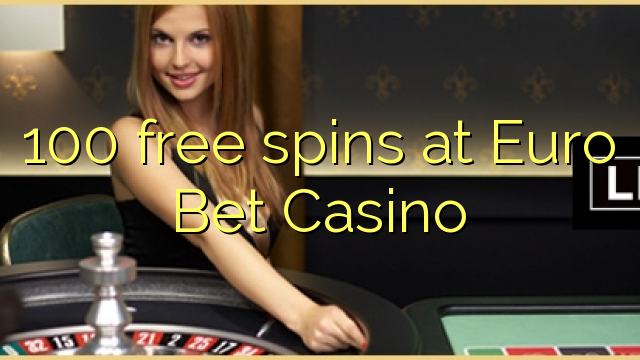 100 free spins at Euro Bet Casino