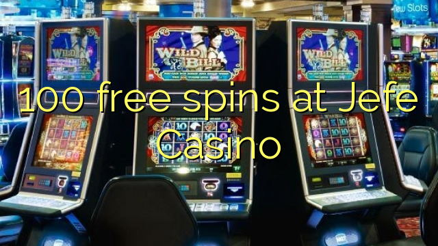 100 free spins sa Jefe Casino