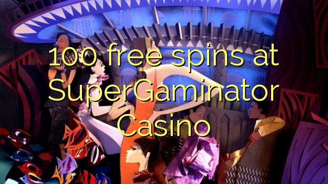 100 free spins at SuperGaminator Casino