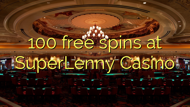 100 free spins at SuperLenny Casino