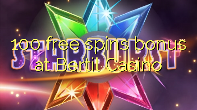 100 free spins bonus at Bertil Casino