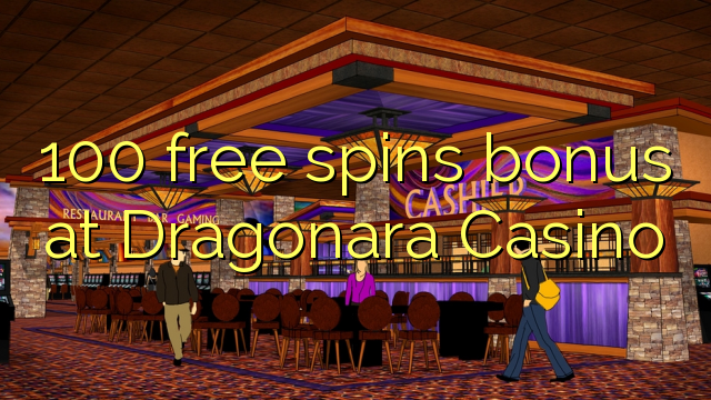 100 free spins bonus at Dragonara Casino