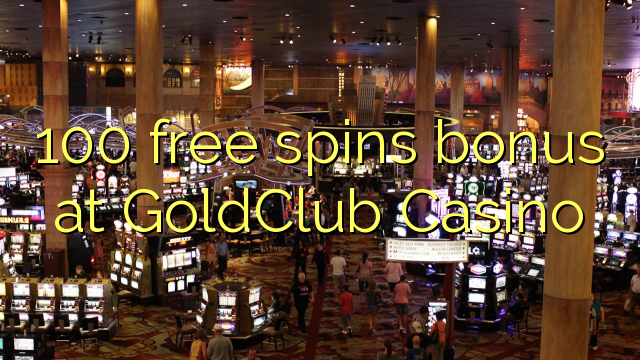 100 free spins bonus at GoldClub  Casino