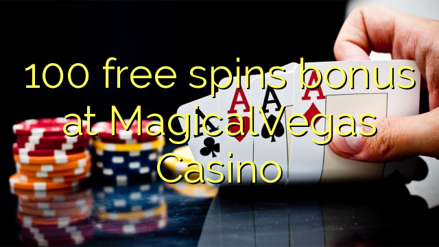 100 free spins bonus at MagicalVegas Casino