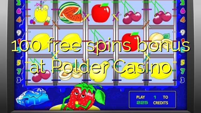 100 free spins bonus at Polder Casino