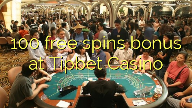 100 free spins bonus a Tipbet Casino