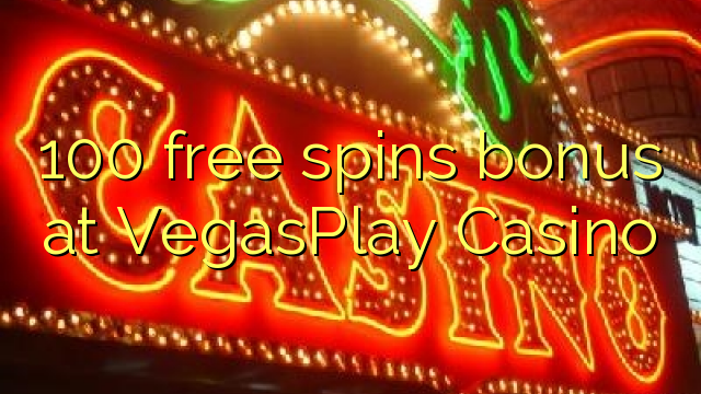100 free spins bonus a VegasPlay Casino