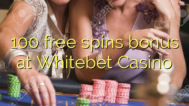 100 free spins bonus at Whitebet Casino