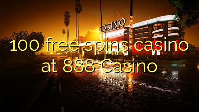 100 free spins casino at 888 Casino