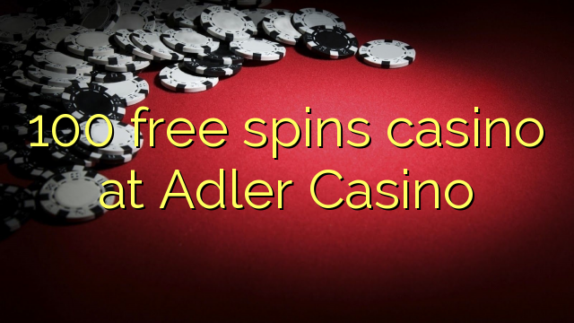 100 free spins casino at Adler Casino