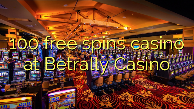 100 Freispiele Casino im Betrally Casino