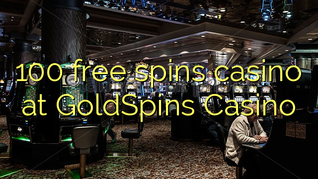 100 free spins casino at GoldSpins Casino