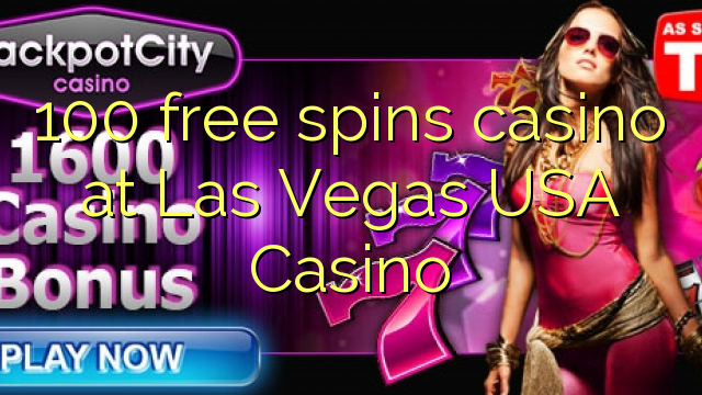 100 free spins casino at Las Vegas USA Casino