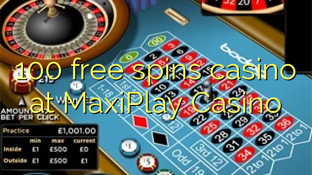 100 free spins casino at MaxiPlay Casino