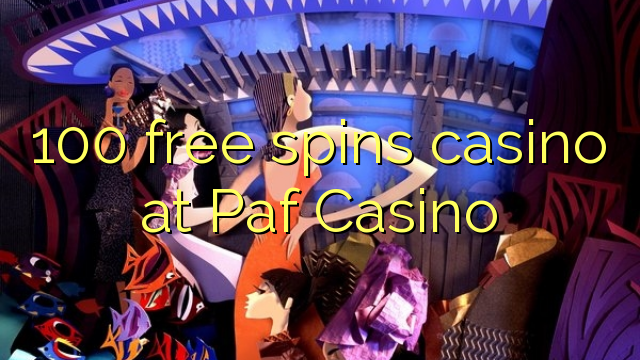 100 free spins casino at Paf Casino