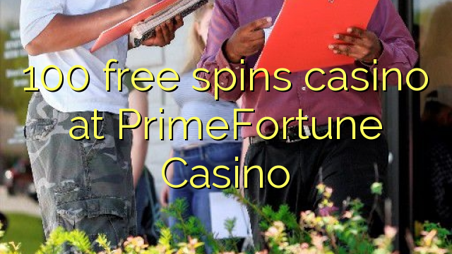 100 free spins casino at PrimeFortune Casino