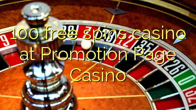 100 free spins casino at Promotion Page Casino