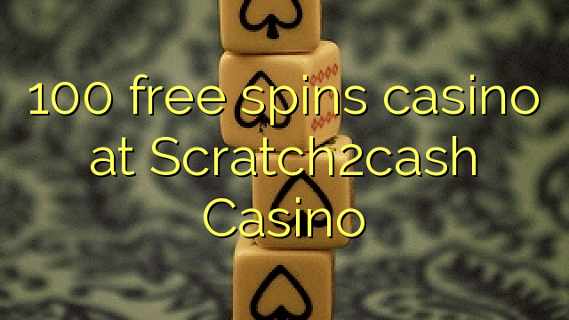 100 free spins casino at Scratch2cash Casino