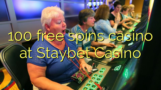 100 free spins casino at Staybet Casino