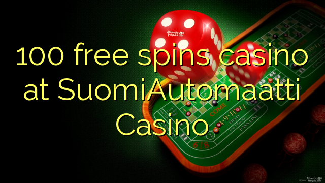 100 free spins casino at SuomiAutomaatti Casino